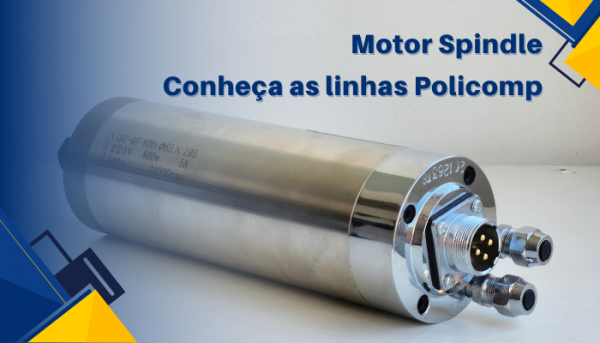 Motores Spindle: conheça as linhas Policomp