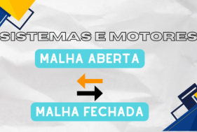 Sistema e motores de Malha Aberta e Fechada: qual a diferença?